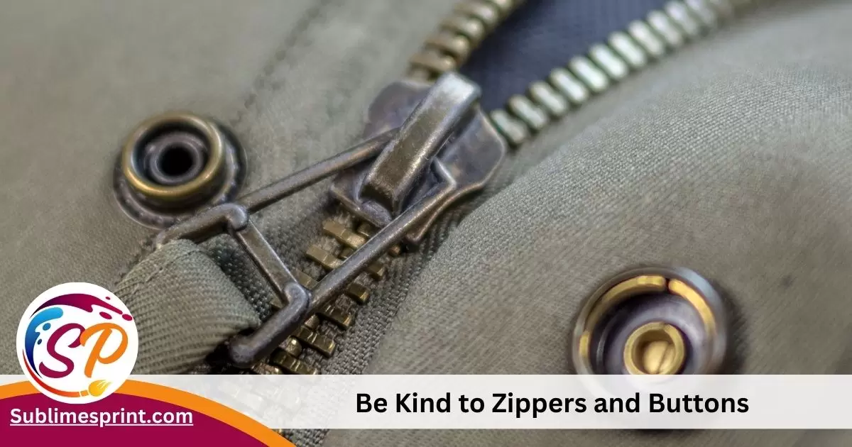 Be Kind to Zippers and Buttons