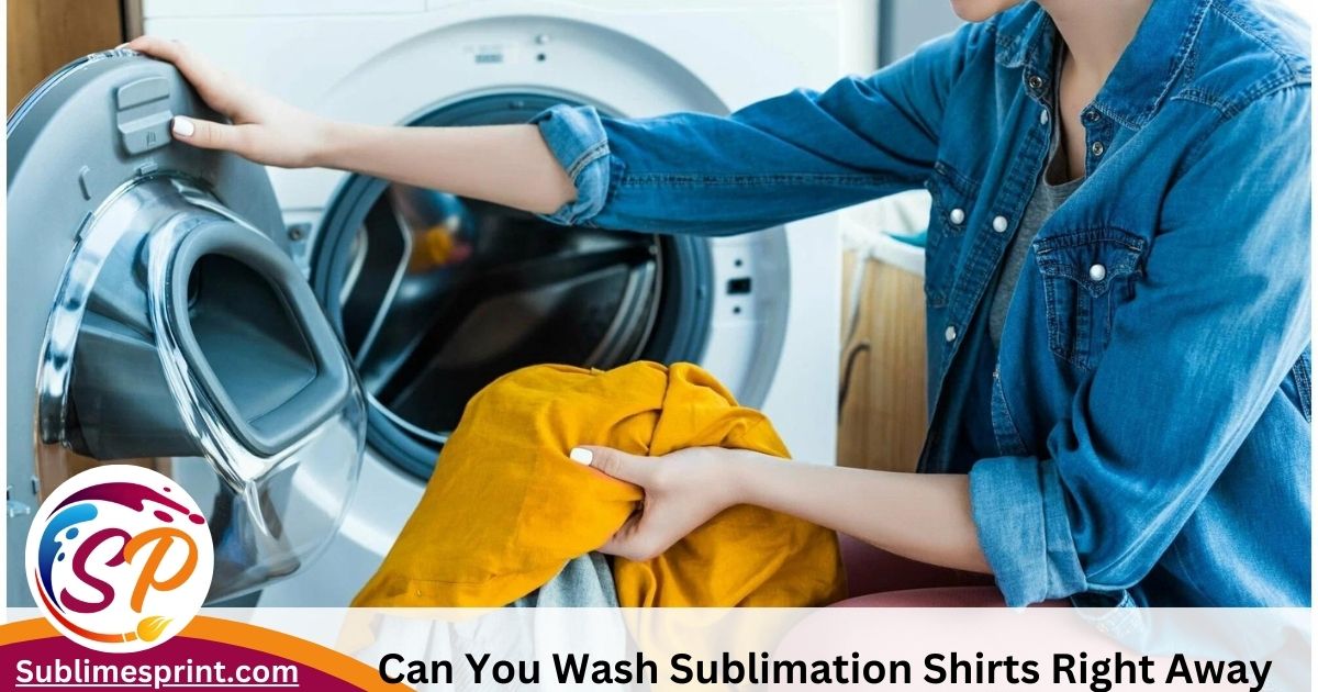 Can you wash sublimation shirts righth away