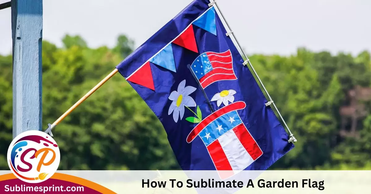 How To Sublimate A Garden Flag