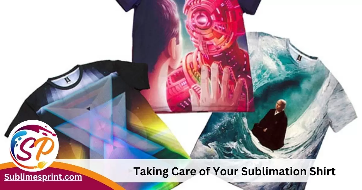 Taking Care of Your Sublimation Shirt