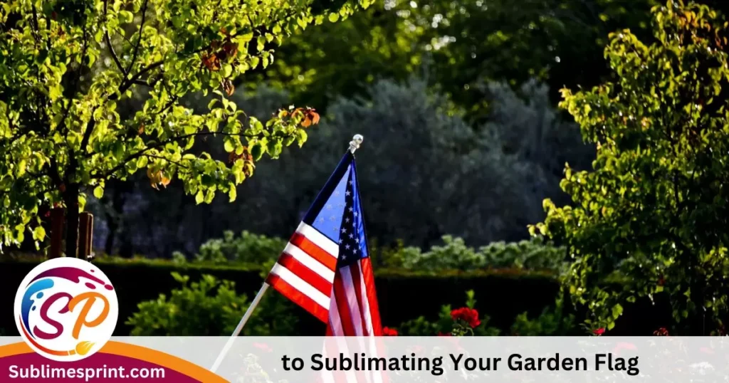  to Sublimating Your Garden Flag