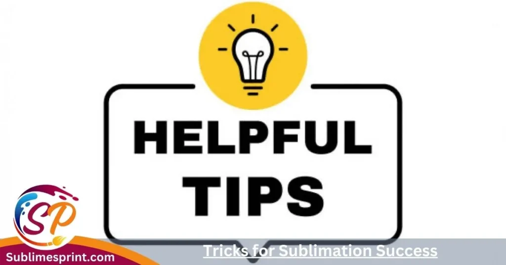 Tricks for Sublimation Success